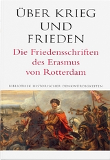 Über Krieg und Frieden. Die Friedensschriften des Erasmus von Rotterdam - Erasmus von Rotterdam