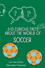 610 Curious Facts about the World of Soccer. - Luis Fernando Narvaez Cazares