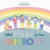 What Color is Your Rainbow? -  Jodi Mannes