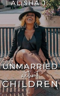 Unmarried Without Children -  Alisha J Blanding