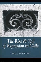 Rise and Fall of Repression in Chile - Pablo Policzer