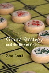 Grand Strategy and the Rise of China - Zeno Leoni