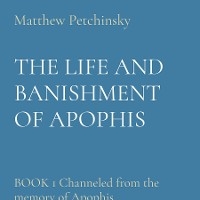 THE LIFE AND BANISHMENT OF APOPHIS -  Matthew Petchinsky