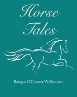 Horse Tales -  Raegan O'Connor Williamson