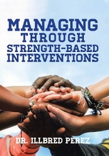 Managing Through Strength-Based Interventions -  Dr. Illbred Perez