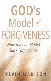 God's Model of Forgiveness -  Kevin Madison