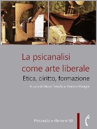 La psicanalisi come arte liberale - Aa. Vv.