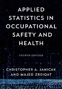 Applied Statistics in Occupational Safety and Health -  Christopher  A. Janicak,  Majed Zreiqat