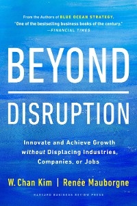 Beyond Disruption - W. Chan Kim, Renée A. Mauborgne