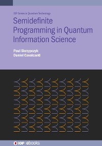 Semidefinite Programming in Quantum Information Science - Paul Skrzypczyk, Daniel Cavalcanti