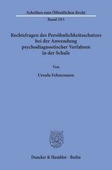 Rechtsfragen des Persöhnlichkeitsschutzes bei der Anwendung psychodiagnostischer Verfahren in der Schule. - Ursula Fehnemann