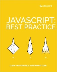 JavaScript: Best Practice -  Craig Buckler,  Ivan Curic,  M. David Green,  James Kolce,  Moritz Kroger,  Jeff Mott,  Samier Saeed