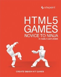 HTML5 Games: Novice to Ninja - Earle Castledine