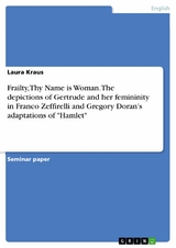 Frailty, Thy Name is Woman. The depictions of Gertrude and her femininity in Franco Zeffirelli and Gregory Doran’s adaptations of "Hamlet" - Laura Kraus