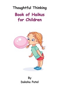 Thoughtful Thinking - Book of Haikus for Children -  Daksha Patel