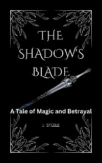 The Shadow's Blade - J. Steele