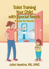 Toilet Training Your Child with Special Needs - Juliet Hawkins MA LMHC