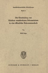 Die Einschulung von Kindern verschiedenen Bekenntnisses in eine öffentliche Bekenntnisschule. - Willi Geiger