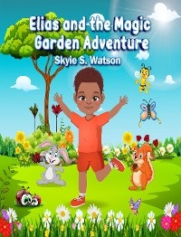 Elias and the Magic Garden Adventure - Skyie Watson