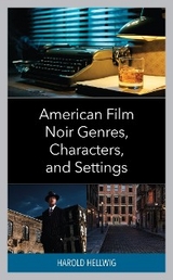 American Film Noir Genres, Characters, and Settings -  Harold Hellwig