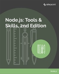 Node.js: Tools & Skills - James Hibbard, Michael Wanyoike, Nilson Jacques, Jay Raj, Manjunath M