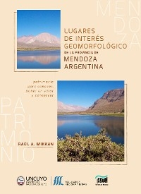 Lugares de interés geomorfológico de la provincia de Mendoza, Argentina - Raúl Mikkan