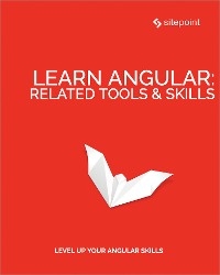 Learn Angular: Related Tool & Skills -  Ilya Bodrov-Krukowski,  Jurgen van de Moere,  Todd Motto,  Florian Rappl,  Jeff Smith,  Michael Wanyoike