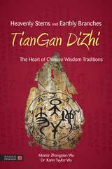 Heavenly Stems and Earthly Branches - TianGan DiZhi -  Karin Taylor Wu,  Zhongxian Wu