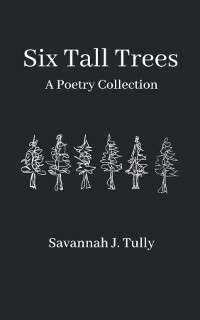 Six Tall Trees -  Savannah J. Tully