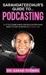 Sarahdateechur's Guide to Podcasting -  Sarah Thomas