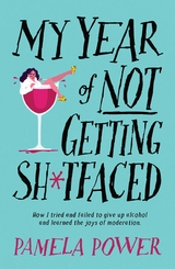 My Year of Not Getting Sh*tfaced - Pamela Power