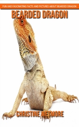 Bearded Dragon - Fun and Fascinating Facts and Pictures About Bearded Dragon - Christine Wetmore