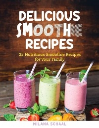 DELICIOUS SMOOTHIE RECIPES - Milana Schaal