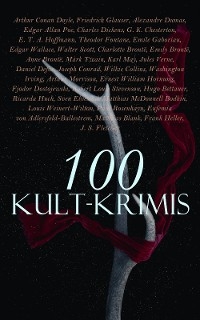 100 Kult-Krimis - Fjodor Dostojewski, Arthur Conan Doyle, Edgar Allan Poe, Ricarda Huch, Karl May, Edgar Wallace, Emile Gaboriau, Theodor Fontane, G. K. Chesterton, E. T. A. Hoffmann, Charles Dickens, Alexandre Dumas, Friedrich Glauser, Emily Brontë, Anne Brontë, Mark Twain, Jules Verne, Daniel Defoe, Joseph Conrad, Wilkie Collins, Washington Irving, Arthur Morrison, Ernest William Hornung, Robert Louis Stevenson, Hugo Bettauer, Sven Elvestad, Matthias McDonnell Bodkin, Paul Rosenhayn, Louis Weinert-Wilton, Eufemia Von Adlersfeld-Ballestrem, Matthias Blank, Frank Heller, Walter Scott, Otto Schwerin, J. S. Fletcher, Philipp Galen