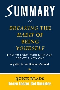 Summary of Breaking the Habit of Being Yourself by Joe Dispenza - Quick Reads