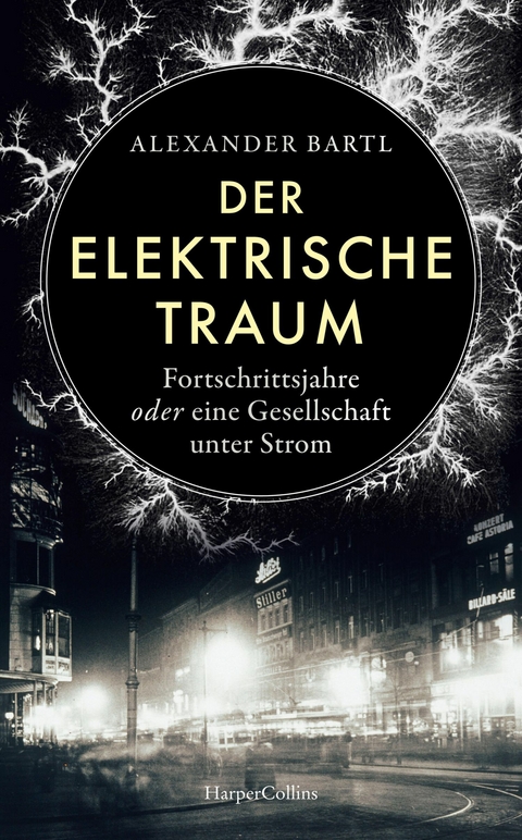 Der elektrische Traum. Fortschrittsjahre oder eine Gesellschaft unter Strom - Alexander Bartl