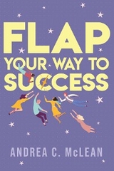 FLAP Your Way to Success -  Andrea C McLean