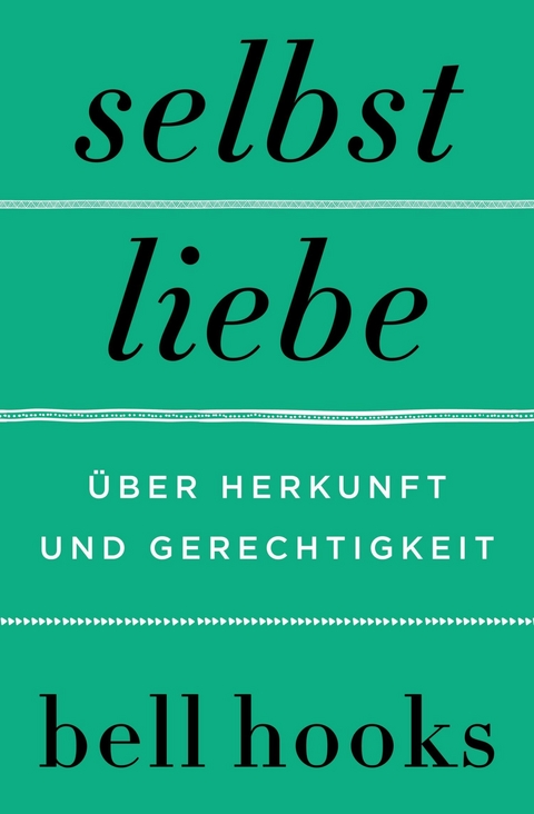 Selbstliebe. Über Herkunft und Gerechtigkeit - Bell Hooks