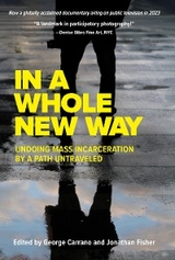 In A Whole New Way: Undoing Mass Incarceration by a Path Untraveled - 