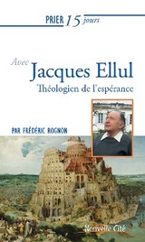 Prier 15 jours avec Jacques Ellul - Frédéric Rognon