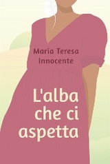 L'alba che ci aspetta - Maria Teresa Innocente