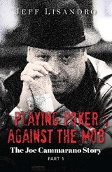 Playing Poker Against The Mob: The Joe Cammarano Story -  Jeffrey Lisandro