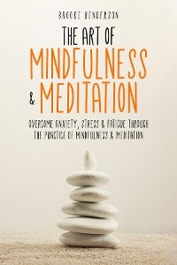 The Art of Mindfulness & Meditation - Brooke Henderson