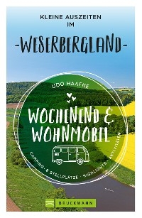 Wochenend & Wohnmobil Kleine Auszeiten im Weserbergland - Udo Haafke