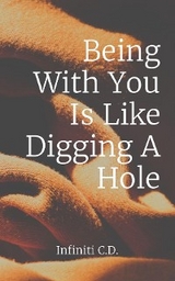 Being With You Is Like Digging A Hole - Infiniti I Catron