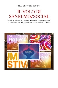 Il volo di Sanremo ♪ social. Sogni di giovani tra Sanremo, Instagram, Summer Festival e  Eurovision, da Mengoni a Lazza, dai Maneskin a Ultimo - Francesco Primerano