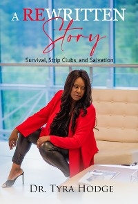 A Rewritten Story (Survival, Strip Clubs, and Salvation) - Tyra D Hodge