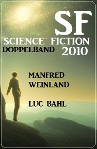 Science Fiction Doppelband 2010 - Manfred Weinland, Luc Bahl