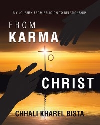 From Karma to Christ -  Chhali Kharel Bista