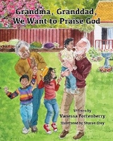 Grandma, Granddad, We Want to Praise God - Vanessa Fortenberry